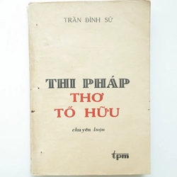 THI PHÁP THƠ TỐ HỮU Tập chuyên luận của GS. Trần Đình Sử.