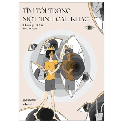 Tìm Tôi Trong Một Tinh Cầu Khác - Phong Khư