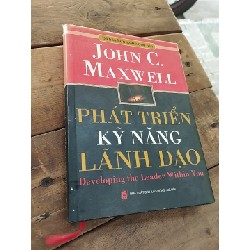 Phát Triển Kỹ Năng Lãnh Đạo- Developing The Leader Within You - John C.Maxwell 119571