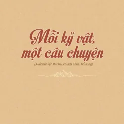 Mỗi kỷ vật, một câu chuyện (Xuất bản lần thứ hai, có sửa chữa, bổ sung) 1038500