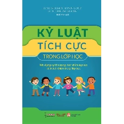 Kỷ luật tích cực trong lớp học - Jane Nelsen - 2023 - TÂM LÝ GIÁO DỤC
