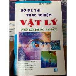 (Sách cũ SCGR) Bộ Đề Thi Trắc Nghiệm Vật Lý Tuyển Sinh Đại Học - Cao Đẳng - Lê Văn Thông 2007 Tham khảo - luyện thi VAVO-AK2ST1 Blogmeo090426