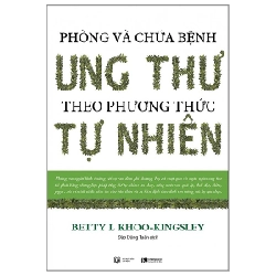 Phòng và chữa bệnh ung thư theo phương pháp tự nhiên (TB) - Betty L Khoo-Kingsley, New 100% HCM.PO