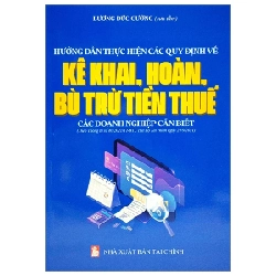 Hướng Dẫn Thực Hiện Các Quy Định Về Kê Khai, Hoàn, Bù Trừ Tiền Thuế Các Doanh Nghiệp Cần Biết - Lương Đức Cường