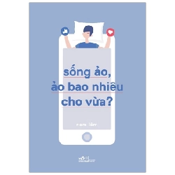 Sống Ảo, Ảo Bao Nhiêu Cho Vừa? - Nam Lâm