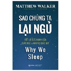 Sao Chúng Ta Lại Ngủ - Why We Sleep - Matthew Walker 186318