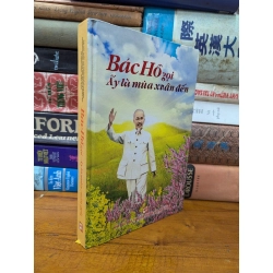 BÁC HỒ GỌI ẤY LÀ MÙA XUÂN ĐẾN 222938