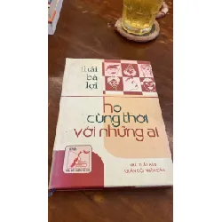 Họ cùng thời với những ai- Thái Bá Lợi -Nxb Quân Đội ND- 2003- Bìa cứng-Tiểu thuyết “Họ cùng thời với những ai” được giải thưởng Hội Nhà văn năm 1993 và Tiểu thuyết “Trùng tu” đạt giải Nhà nước về văn học nghệ thuật năm 2012 STB1119 Blogmeo 27525