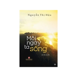 Mỗi ngày ta sống - Nguyễn Thị Hậu