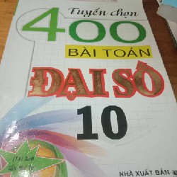 Tuyển Chọn 400 Bài Toán Đại Số 10