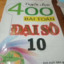 Tuyển Chọn 400 Bài Toán Đại Số 10 8938