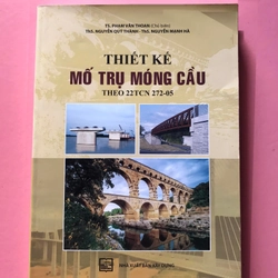 THIẾT KẾ MỐ TRỤ MÓNG CẦU ( THEO 22TCN 272-05) -Tác giả : TS.Phạm Văn Thoan