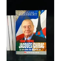 Tổng thống Jacques Chirac và con đường dẫn đến quyền lực - Franz Oliver Giesbert