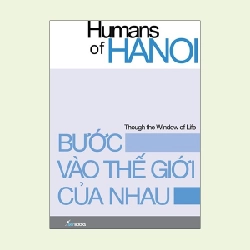Bước Vào Thế Giới Của Nhau (Bìa Cứng) - Humans Of Hanoi ASB.PO Oreka Blogmeo 230225