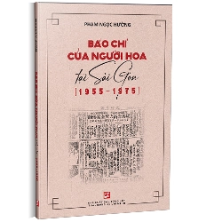 Báo chí của người Hoa tại Sài Gòn (1955 - 1975) - Phạm Ngọc Hường
