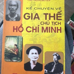 Kể chuyện về gia thế chủ tích Hồ Chí Minh - Chu Ngọc Huyền .8