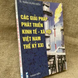 Các giải pháp phát triển kinh tế xã hội Việt Nam thế kỷ 21 - TS TRẦN XUÂN KIÊN 