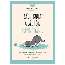 “Bách Khoa” Giải Tỏa Căng Thẳng - 50+ Giải Pháp Gạt Bỏ Mọi Lo Lắng, Muộn Phiền Và Mệt Mỏi Trong Cuộc Sống - Shion Kabasawa