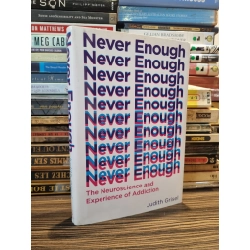 NEVER ENOUGH : The Neuroscience and Experience of Addiction - Judith Grisel
