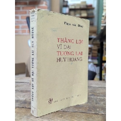 Thắng lợi vĩ đại tương lai huy hoàng - Phạm Văn Đồng