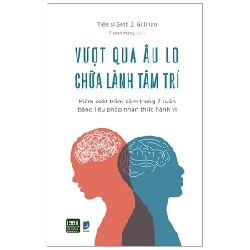 Vượt Qua Âu Lo Chữa Lành Tâm Trí - Tiến sĩ Seth J. Gillihan