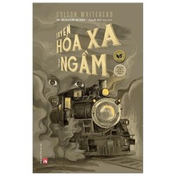 Tuyến Hoả Xa Ngầm - Colson Whitehead (Giải Pulitizer 2017)