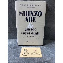 Shinzo Abe và gia tộc tuyệt đỉnh - Kenya Matsuda- sách còn seal mới 95% Sách Danh nhân STB0302