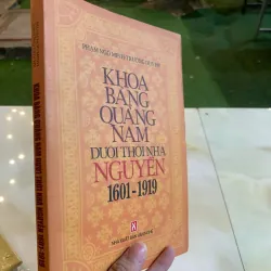 KHOA BẢNG QUẢNG NAM DƯỚI THỜI NHÀ NGUYỄN (1601-1919) - PHẠM NGÔ MINH, TRƯƠNG DUY HY