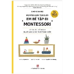 Em bé tập đi Montessori - Để con yêu trở thành người ham học hỏi và có trách nhiệm,214 - Simone Davies - 2022 - TÂM LÝ GIÁO DỤC Blogmeo040226
