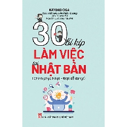 30 bí kíp làm việc tại Nhật Bản - Kayoko Oga - 2025 - KINH TẾ - PHÁP LUẬT - KHOA HỌC - VĂN HÓA XH