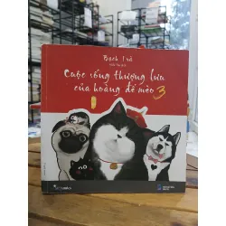 Cuộc sống thượng lưu của hoàng đế mèo 3- Bạch Trà