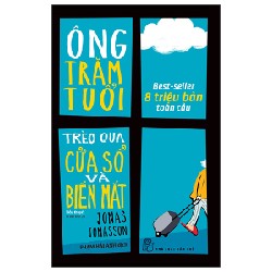 Ông Trăm Tuổi Trèo Qua Cửa Sổ Và Biến Mất - Jonas Jonasson 71478