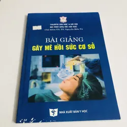 BÀI GIẢNG GÂY MÊ HỒI SỨC CƠ SỞ 