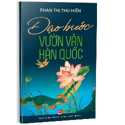 Dạo bước vườn văn Hàn Quốc mới 100% Phan Thị Thu Hiền 2017 HCM.PO 161358