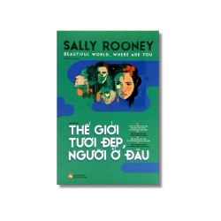 Thế giới tươi đẹp, người ở đâu - Sally Rooney