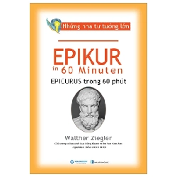 Những Nhà Tư Tưởng Lớn - Epikur Trong 60 Phút - Walther Ziegler (Mới 100%) Triết học, Văn Lang Books - SÁCH ĐẠI HỌC