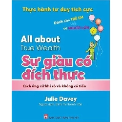 All about -Thực hành tư duy tích cực dành cho trẻ em và người lớn: Sự giàu có đích thực - Julie Davey STB2770 Kỹ năng