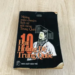 Những mẫu chuyện lịch sử nổi tiếng Trung Quốc – 10 Đại Hoàng Đế Trung Quốc 