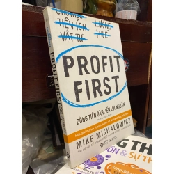 Profit First: Dòng tiền gắn liền lợi nhuận - Mike Michalowicz