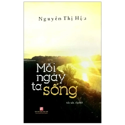 Mỗi Ngày Ta Sống - Nguyễn Thị Hậu (Mới 100%) Truyện ngắn, tản văn, NXB Tổng Hợp TPHCM - SÁCH ĐẠI HỌC