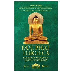 Đức Phật Thích Ca - Nghiên Cứu Về Cuộc Đời Của Một Vĩ Nhân Thế Giới - John S. Strong (Mới 100%) Phật giáo, Thái Hà Books - SÁCH ĐẠI HỌC