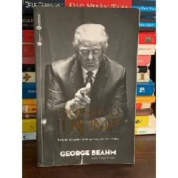 Donald Trump: Trò lố truyền thông hay bộ óc vĩ đại – George Beahm 561445