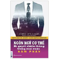 Ngôn Ngữ Cơ Thể - Bí Quyết Chiến Thắng Trong Mọi Cuộc Đàm Phán - Greg Williams