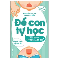 Để Con Tự Học - Câu Chuyện Từ Tự Giác Đến Tự Học - TS Nguyễn Thị Thu