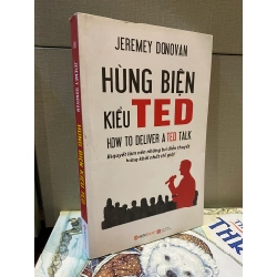 Hùng biện kiểu Ted : Bí quyết làm nên những bài diễn thuyết hứng khởi nhất thế giới - Jeremy Donovan ( Nguyễn Chánh, Tiêu Long dịch ) 448833