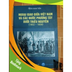 (TẶNG BOOKMARK) Ngoại giao giữa Việt Nam và các nước Phương Tây dưới Triều Nguyễn (1802-1858) - 2019 -260 trang LỊCH SỬ - CHÍNH TRỊ - TRIẾT HỌC RBK1301
