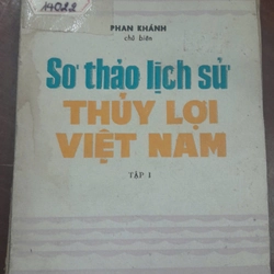 SƠ THẢO LỊCH SỬ THUỶ LỢI VIỆT NAM (TẬP 1) 291120