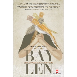 Bay lên - Tuyển tập truyện ngắn chọn lọc Thế Giới - Nguyễn Phan Quế Mai - 2018 - Văn Học