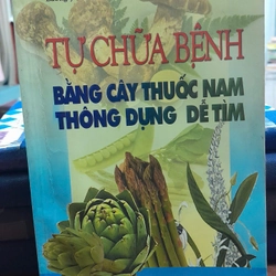 TỰ CHỮA BỆNH BẰNG CÂY THUỐC NAM TRÔNG DỤNG DỄ TÌM