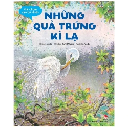 Khẽ Chạm Vào Tự Nhiên - Những Quả Trứng Kì Lạ - Anh Oa, Chu Thế Phương (Mới 100%) Kiến thức bách khoa, NXB Kim Đồng - SÁCH ĐẠI HỌC